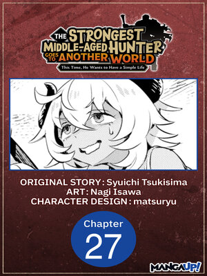 cover image of The Strongest Middle-Aged Hunter Goes to Another World: This Time, He Wants to Have a Simple Life, Chapter 27